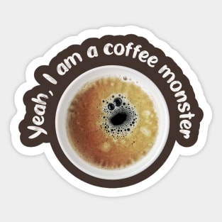 Yeah, I am a coffee monster! Sticker